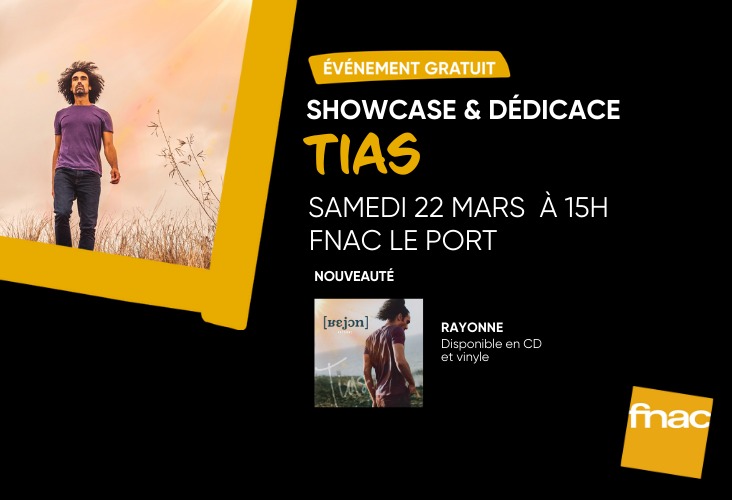 Showcase Tias – Samedi 22 mars à la Fnac Le Port